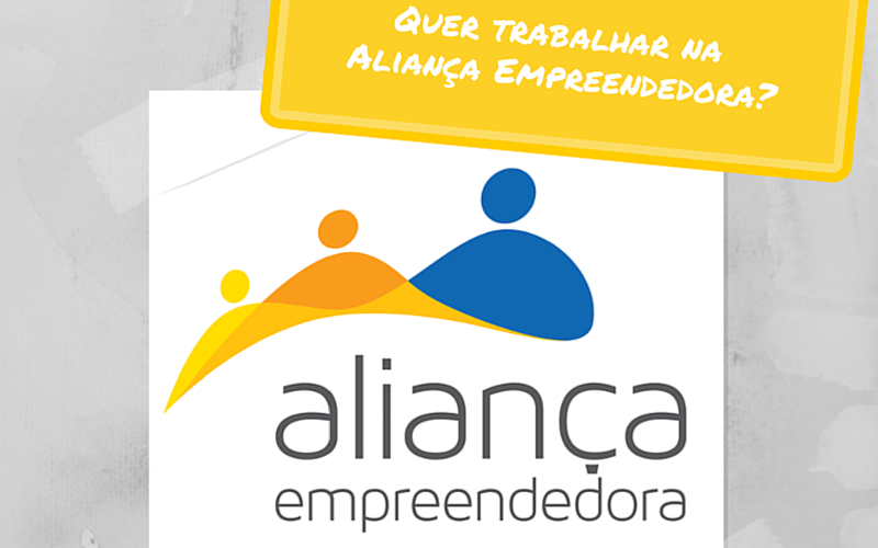 Quer trabalhar na Aliança Empreendedora? Confira as vagas abertas para Curitiba-PR e São Paulo-SP!